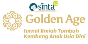 Golden Age: Jurnal Ilmiah Tumbuh Kembang Anak Usia Dini